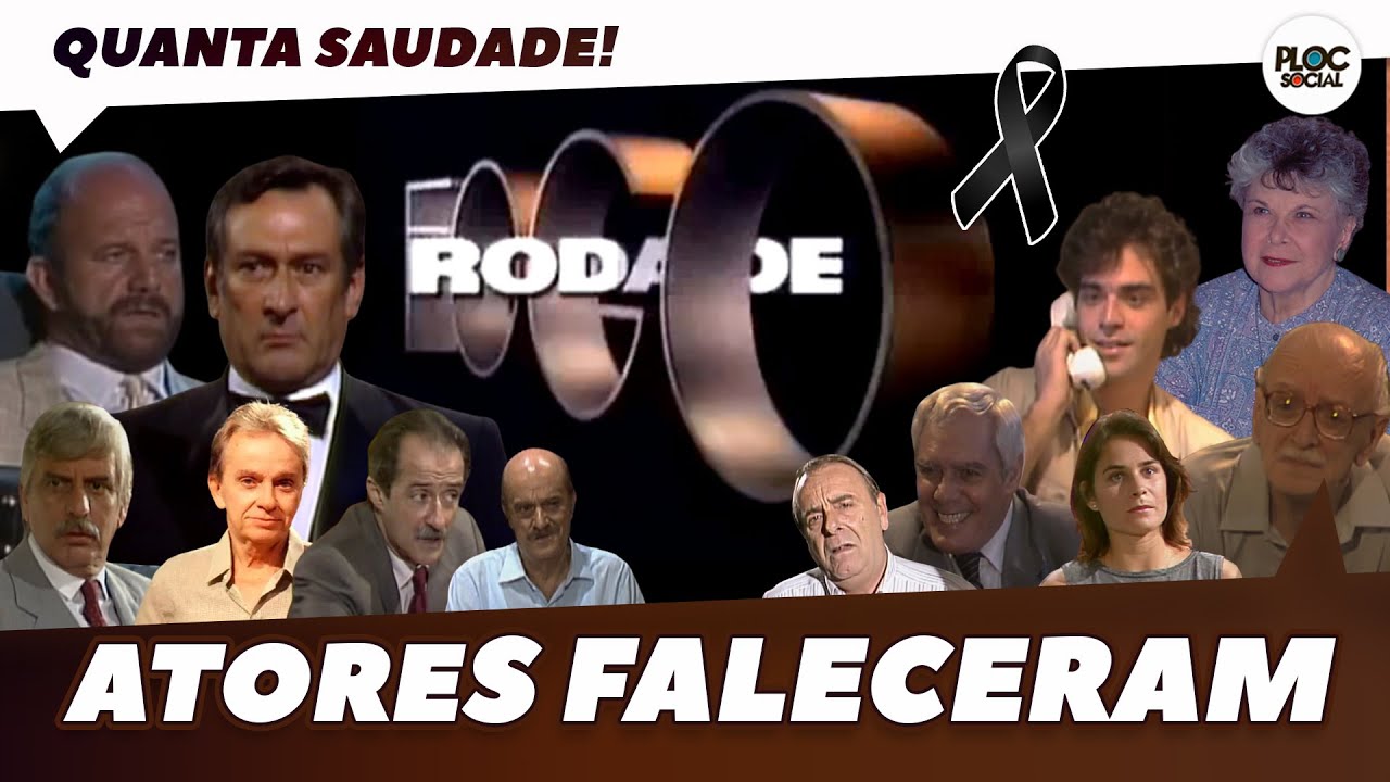 ATORES DA NOVELA RODA DE FOGO QUE JÁ FALECERAM • ATORES DA GLOBO QUE JÁ MORRERAM