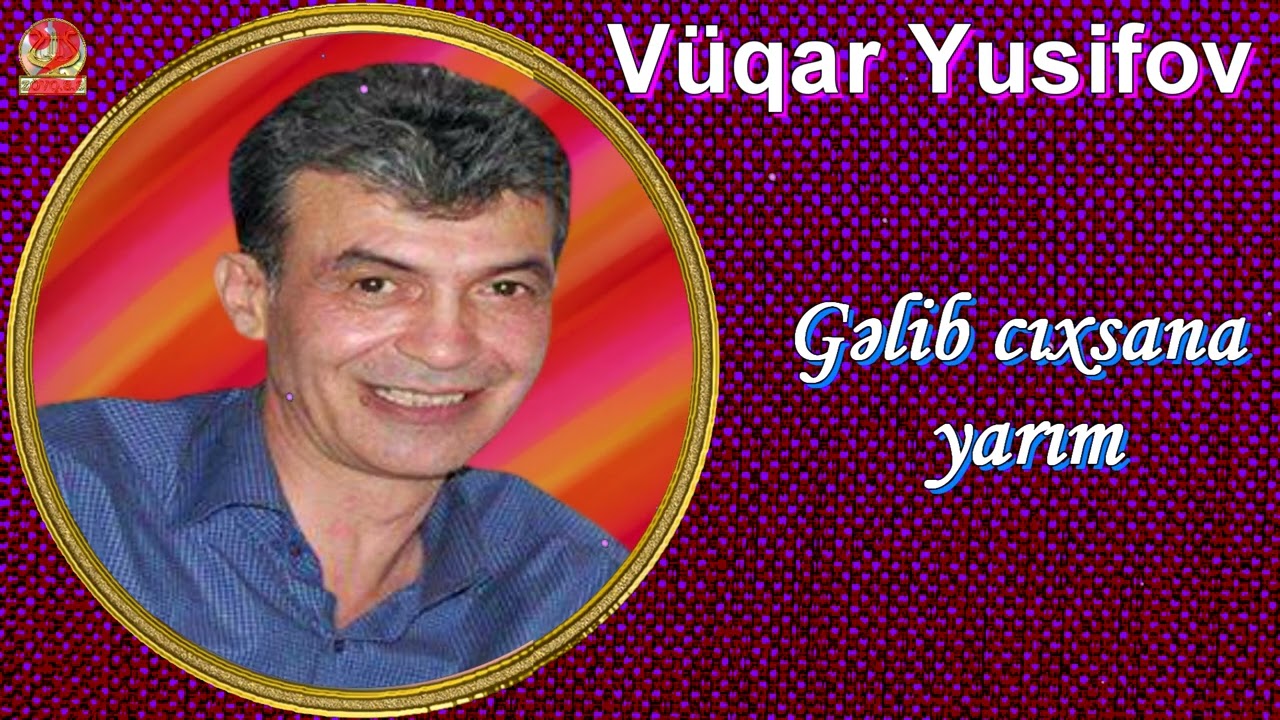 Vüqar Yusifov-Gəlib çıxsana yarım