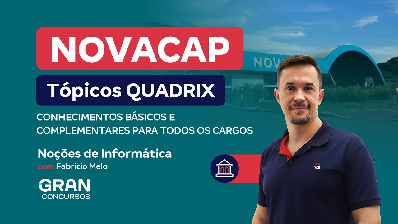 Concurso NOVACAP | Principais tópicos | QUADRIX | Noções de Informática