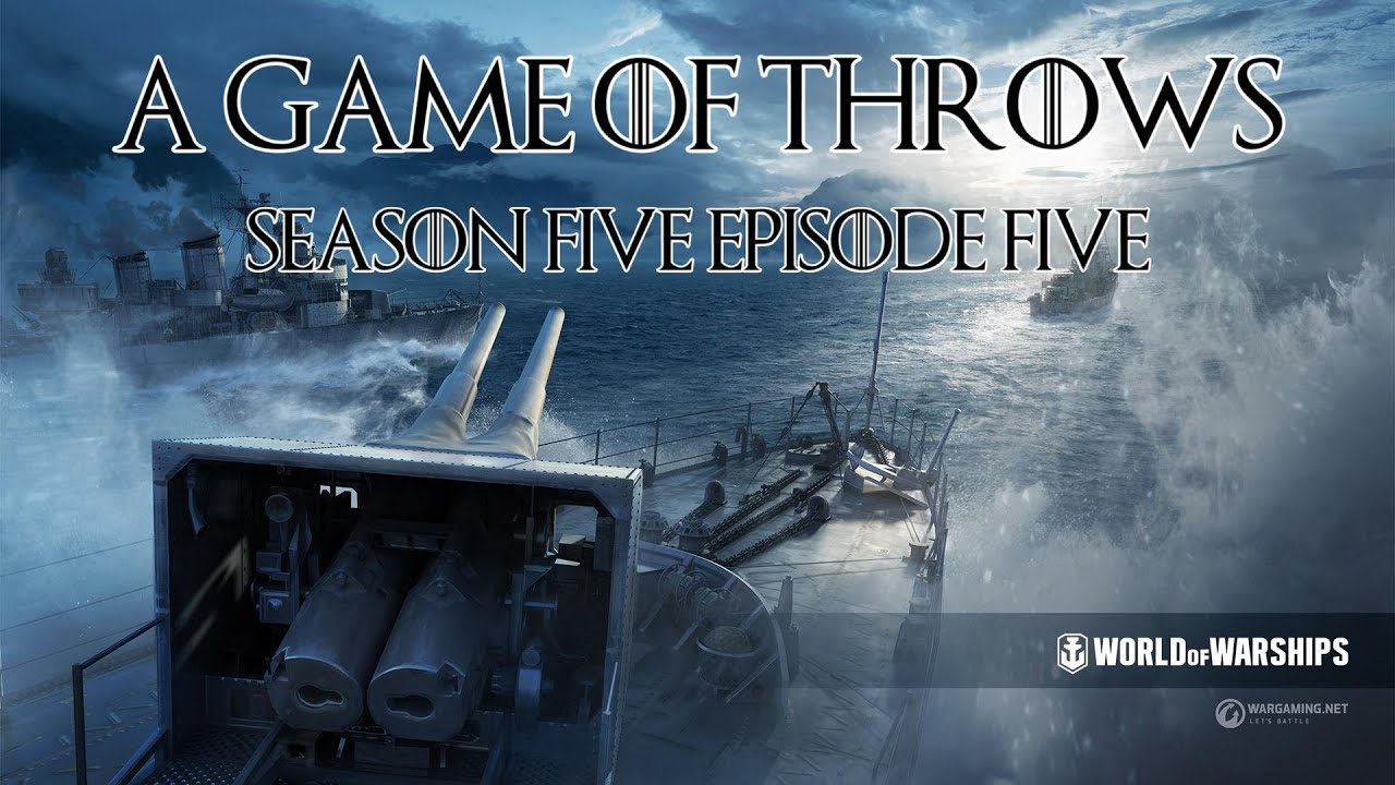 World of Warships - A Game of Throws Season Five Episode Five