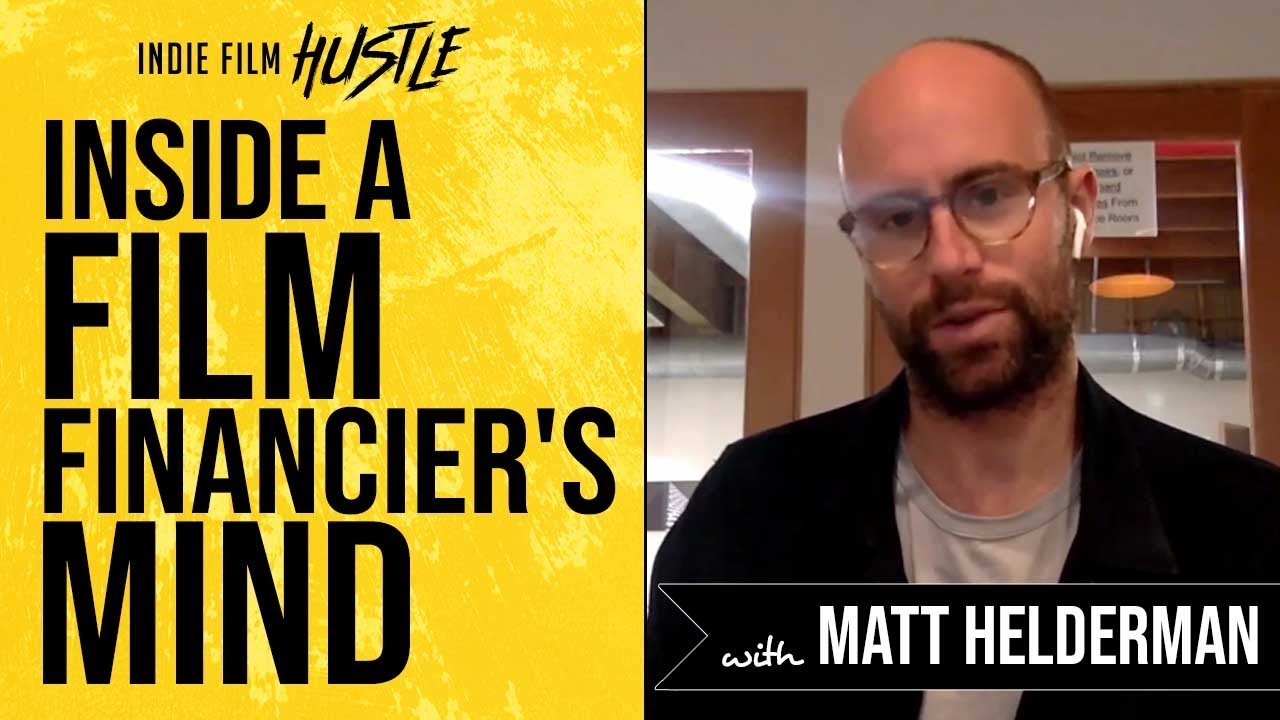 Inside a Film Financier's Mind with Matthew Helderman | Indie Film Hustle