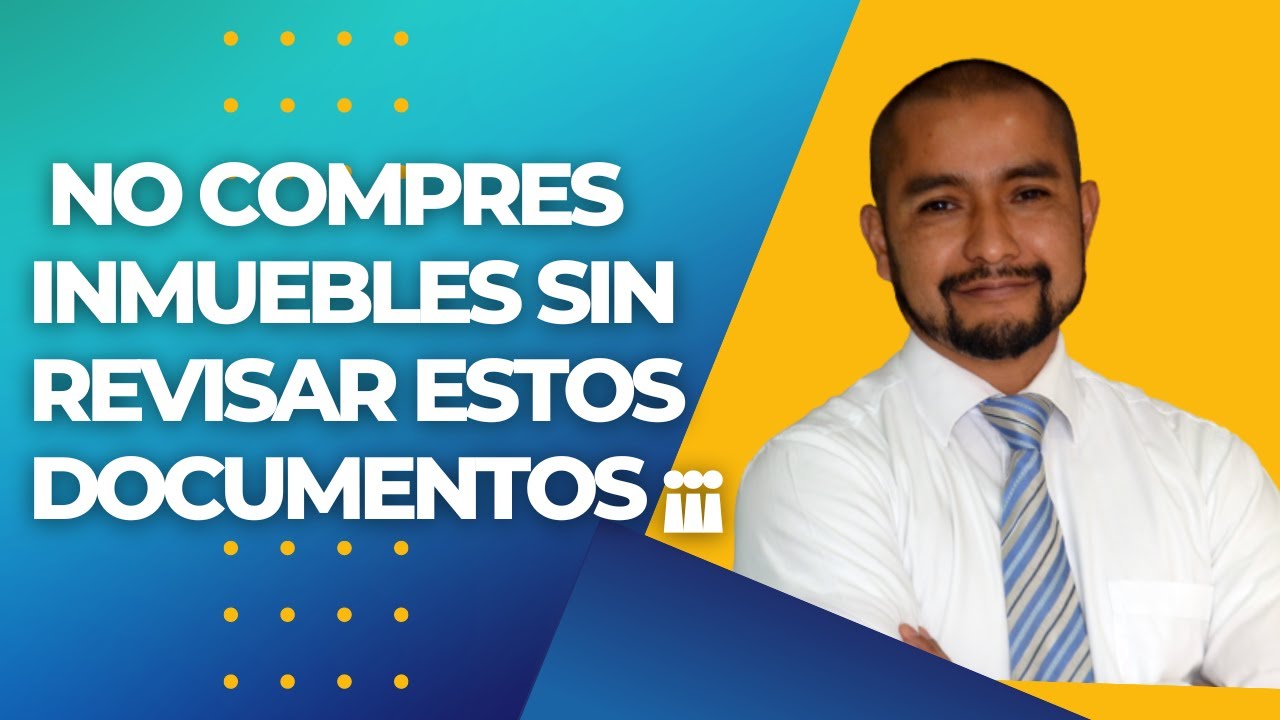 No compres inmuebles sin revisar estos documentos