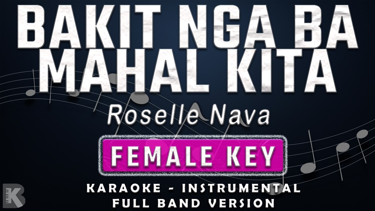 BAKIT NGA BA MAHAL KITA - FEMALE KEY - FULL BAND KARAOKE - INSTRUMENTAL - ROSELLE NAVA