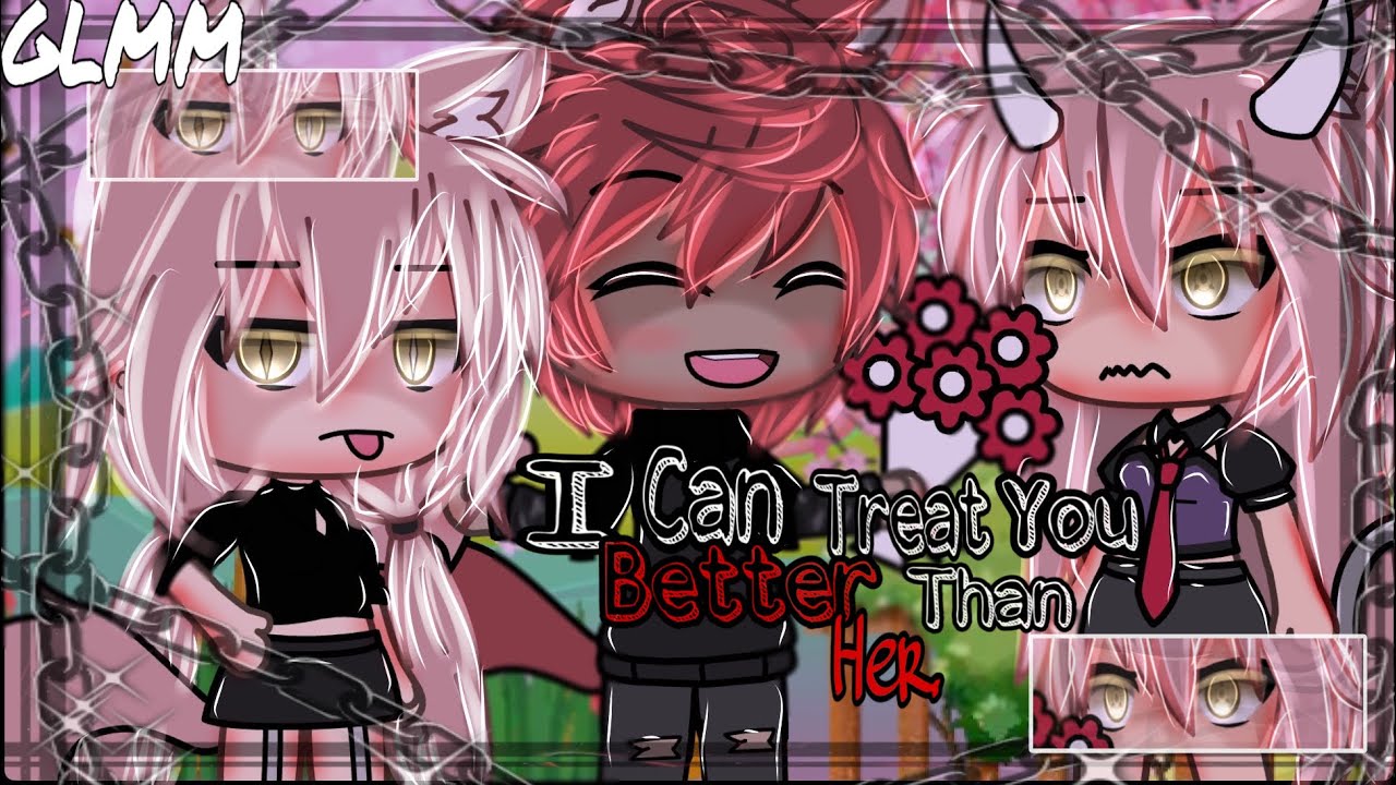 I Can Treat You Better Than Her. | Gacha life Mini Movie| | GLMM| |not original| | special 17k|