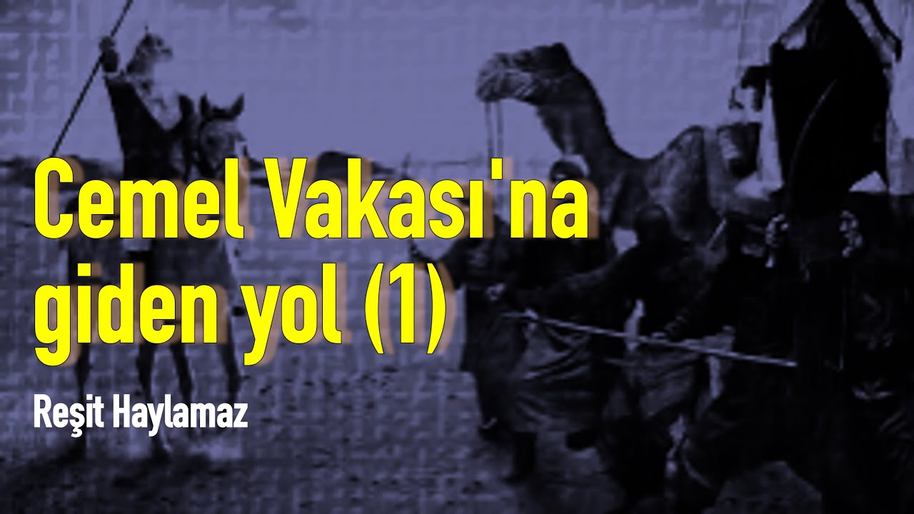 Cemel Vakası'na giden yol (1) [Reşit Haylamaz]