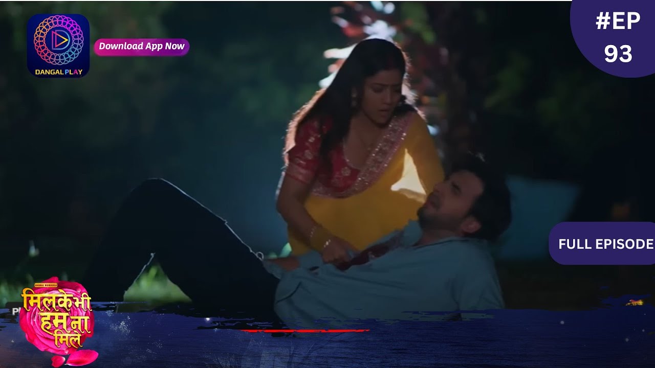 Mil Ke Bhi Hum Na Mile | Full Episode 93 | 5 June 2024 | Dangal TV