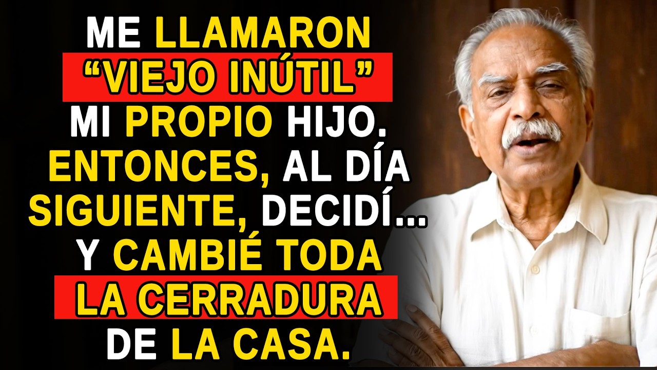 ME LLAMARON VIEJO INÚTIL ... MI PROPIO HIJO... ASÍ QUE AL DÍA SIGUIENTE TOMÉ UNA DECISIÓN