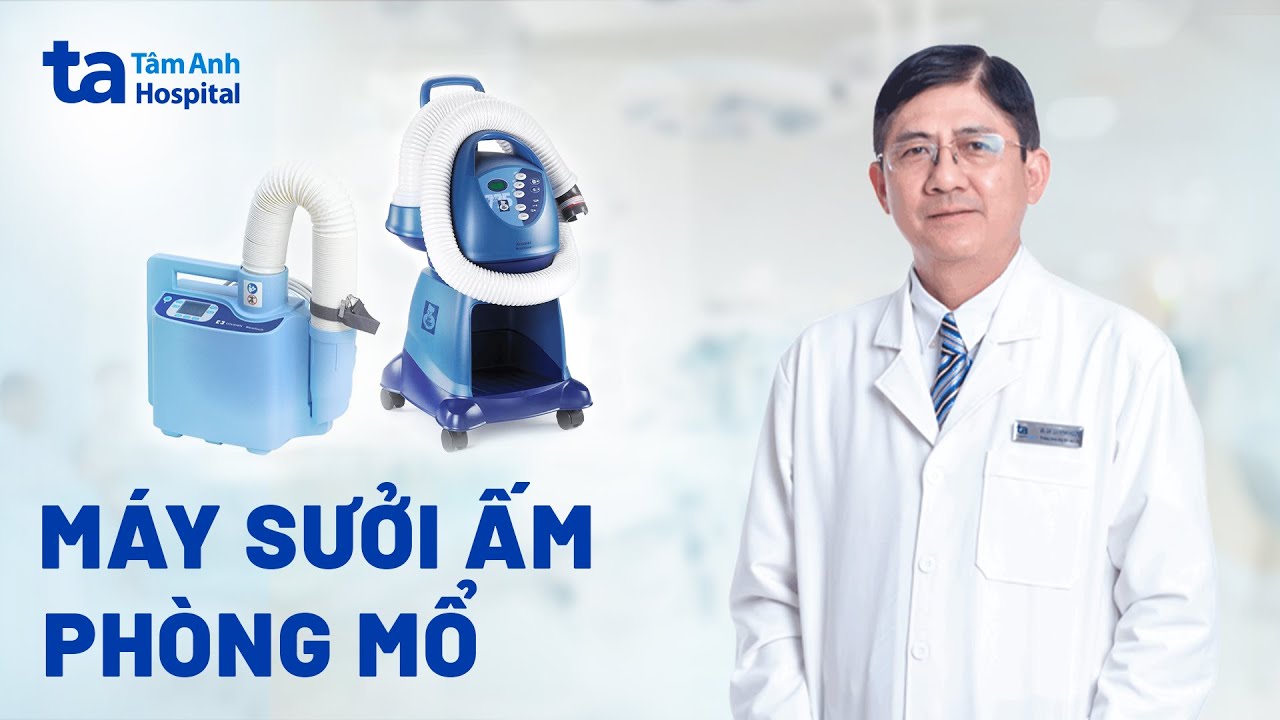 Máy sưởi ấm công nghệ Mỹ trong phòng mổ | BS.CKII Lưu Kính Khương | BVĐK Tâm Anh