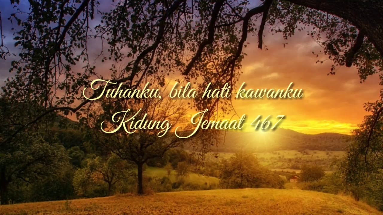 Tuhanku, bila hati kawanku - KJ 467 - Lirik