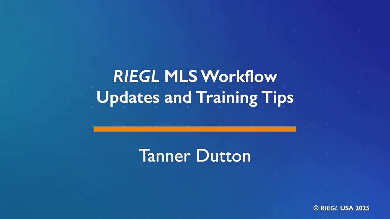 RIEGL MLS Workflow Updates and Training Tips, May 2025