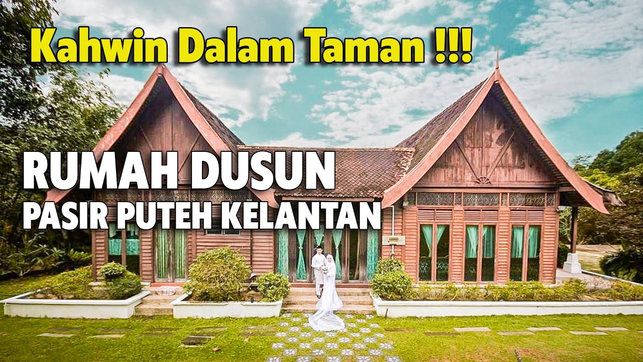 RUMAH DUSUN PASIR PUTEH KELANTAN | RUMAH TRADISIONAL MELAYU BERKONSEPKAN PERKAHWINAN DALAM TAMAN
