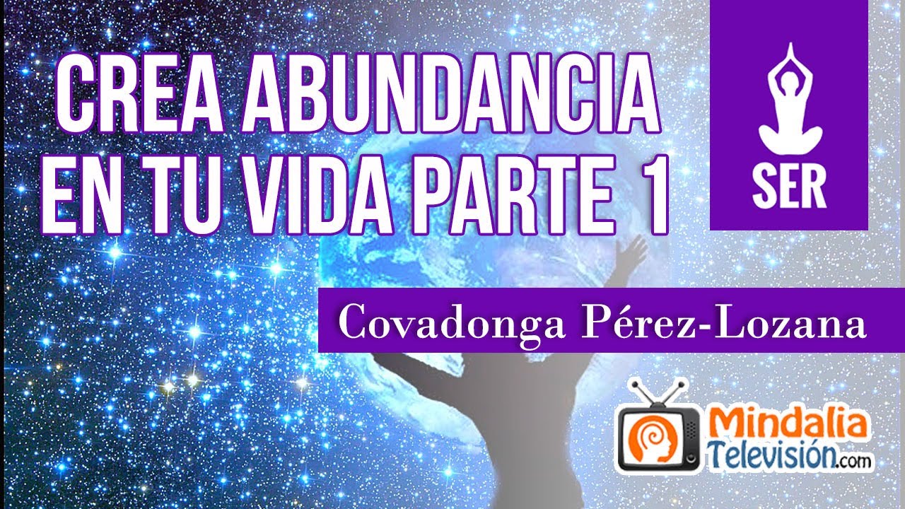 Crea abundancia en tu vida, por Covadonga Pérez-Lozana PARTE 1