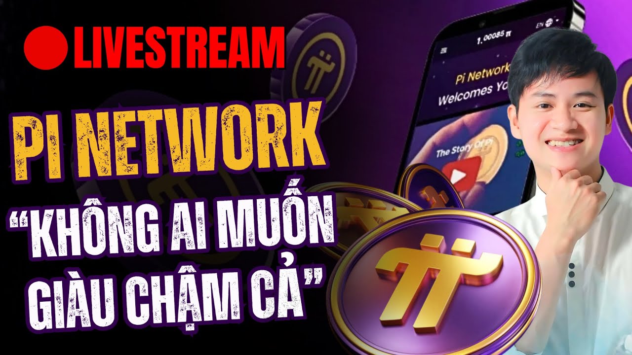 🔴 TRỰC TIẾP | PI NETWORK | KH&Ocirc;NG AI MUỐN GI&Agrave;U CHẬM CẢ! | PHẦN 2