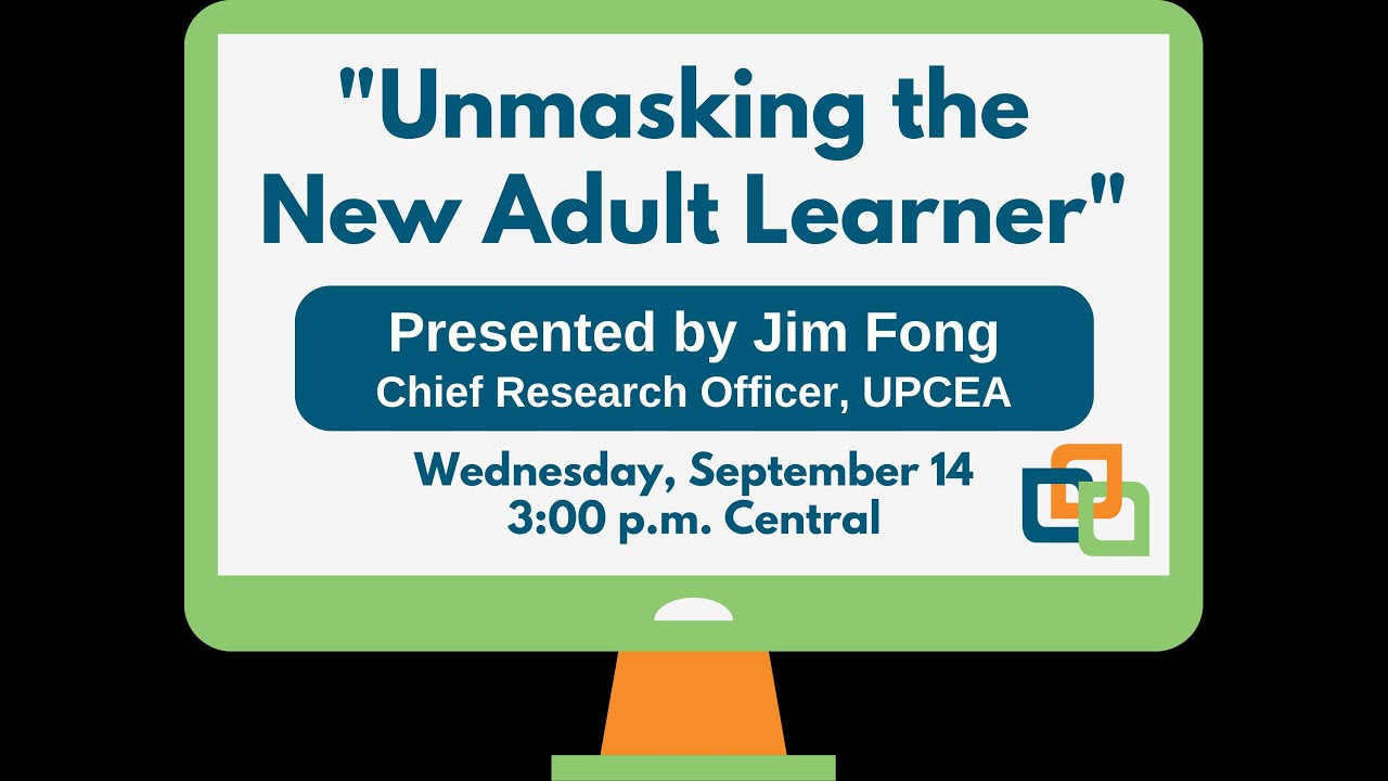 Unmasking the New Adult Learner: Webinar presented by Jim Fong