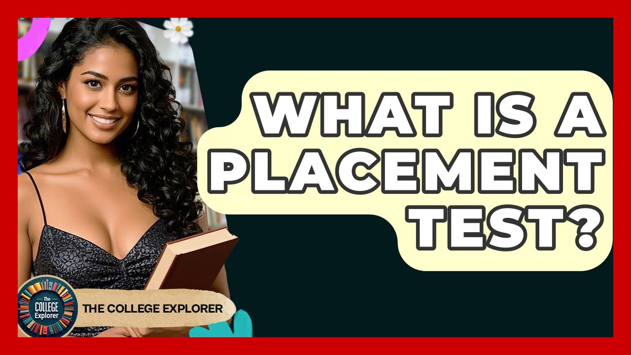 What Is A Placement Test? - The College Explorer