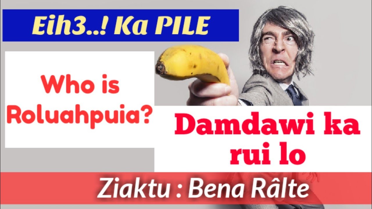Eih..Eih...Ka PILE...& Damdawi ka rui lo | Ziaktu : Bena Ralte