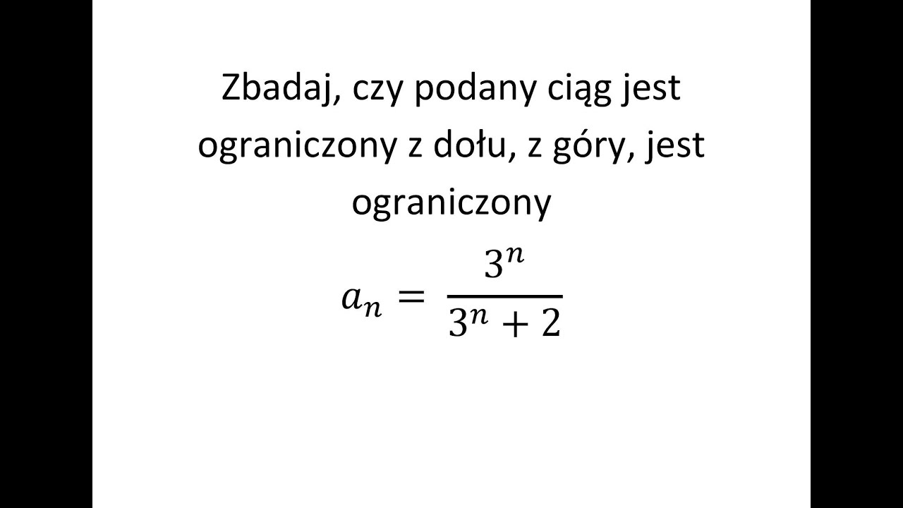 Zbadaj, czy podany ciąg jest ograniczony z gołu, z góry, jest ograniczony