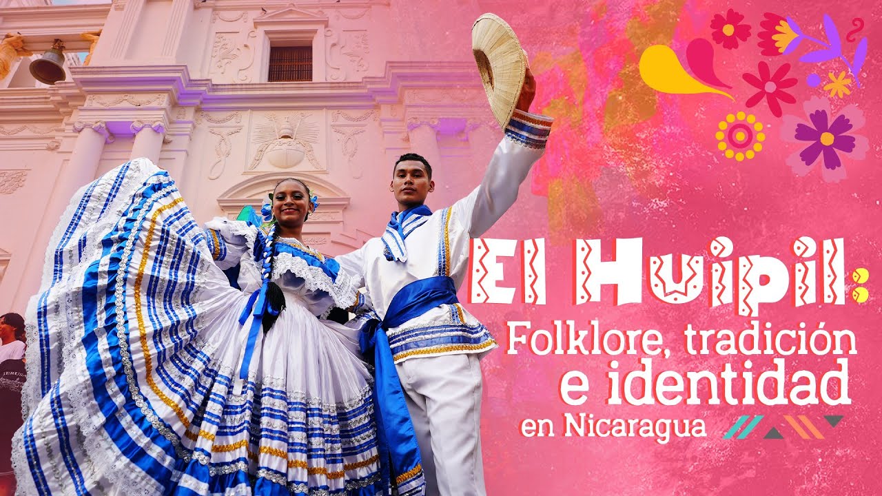 El Huipil: Folklore, tradición e identidad en Nicaragua