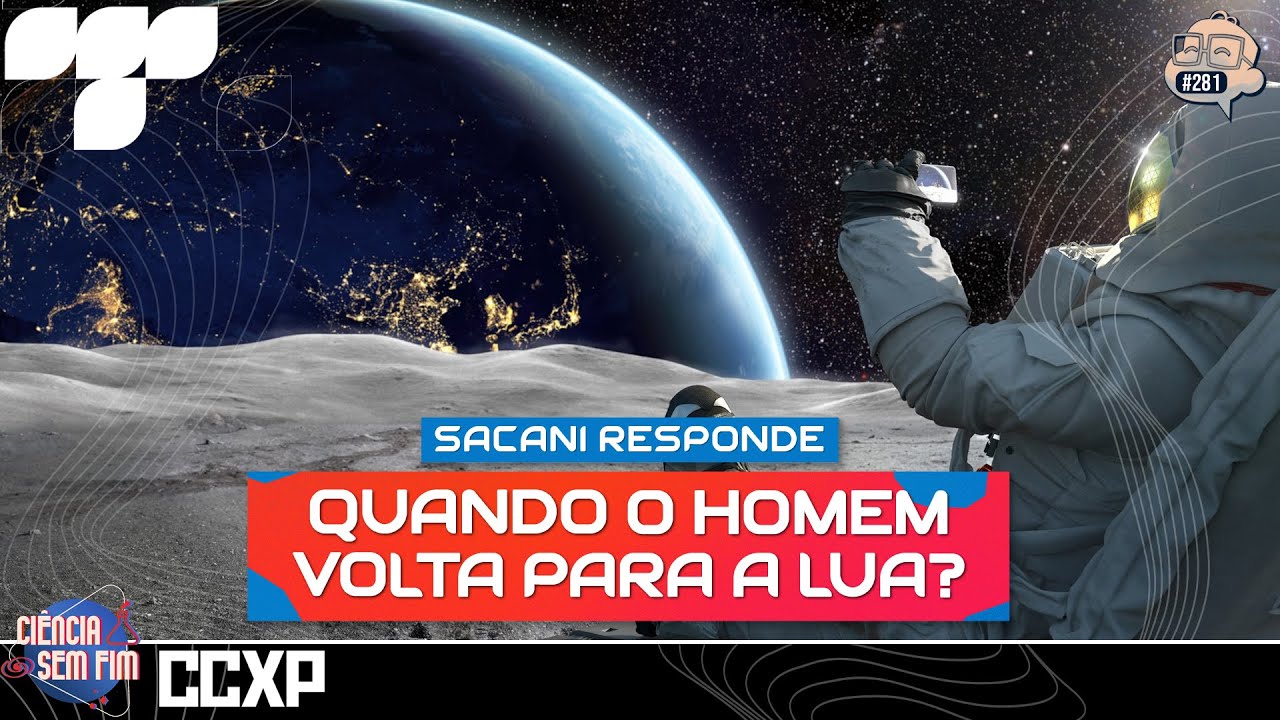 SACANI RESPONDE NA CCXP [QUANDO O HOMEM VOLTA PRA LUA?] - Ci&ecirc;ncia Sem Fim #281