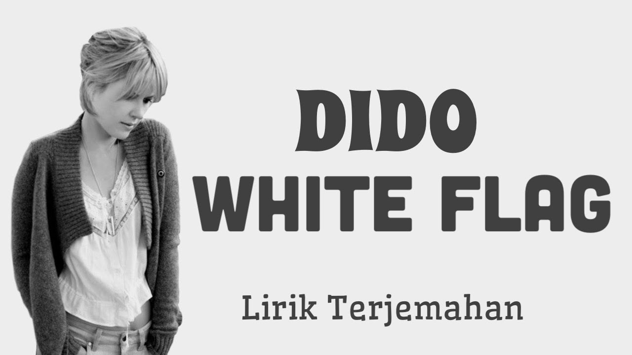 White Flag - Dido | Lirik Terjemahan