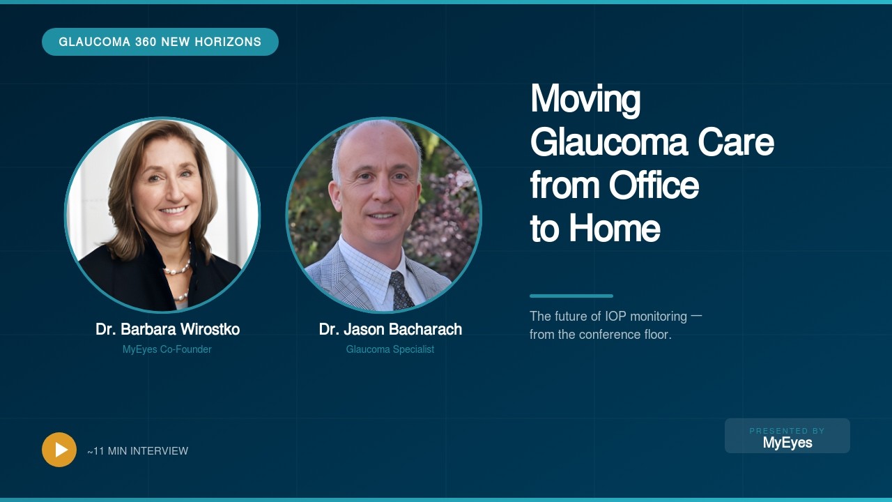 Moving Glaucoma Care from Office to Home | Glaucoma 360, Dr. Barbara Wirostko & Dr. Jason Bacharach