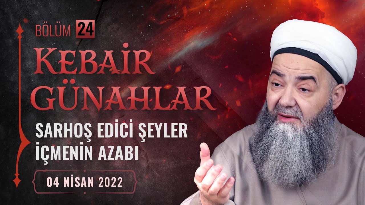 Kebâir Günahlar 24. Bölüm (Üçüncü En Büyük Günah: Sarhoş Edici Şeyler İçmenin Azabı 12) 4 Nisan 2022