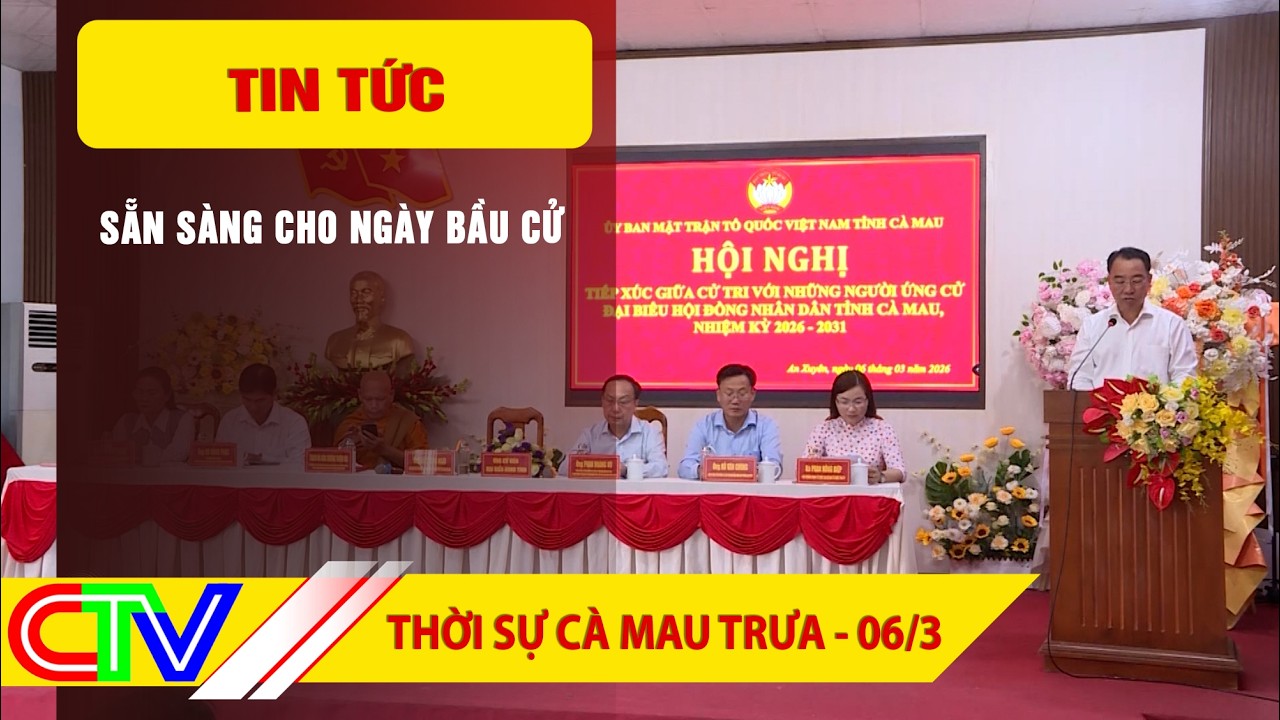 THỜI SỰ CÀ MAU TRƯA 06-3-2026 | SẴN SÀNG CHO NGÀY BẦU CỬ