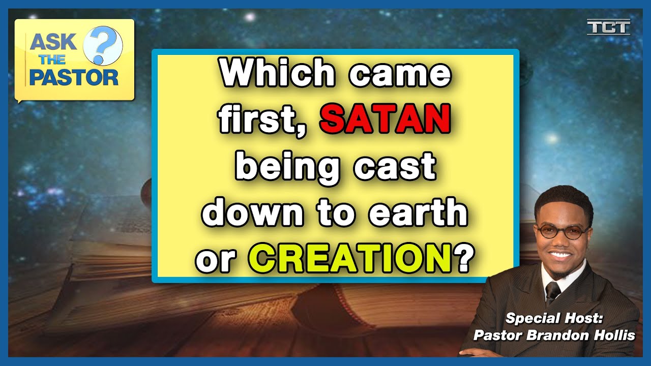 Which came first, Satan being cast down to earth or creation?