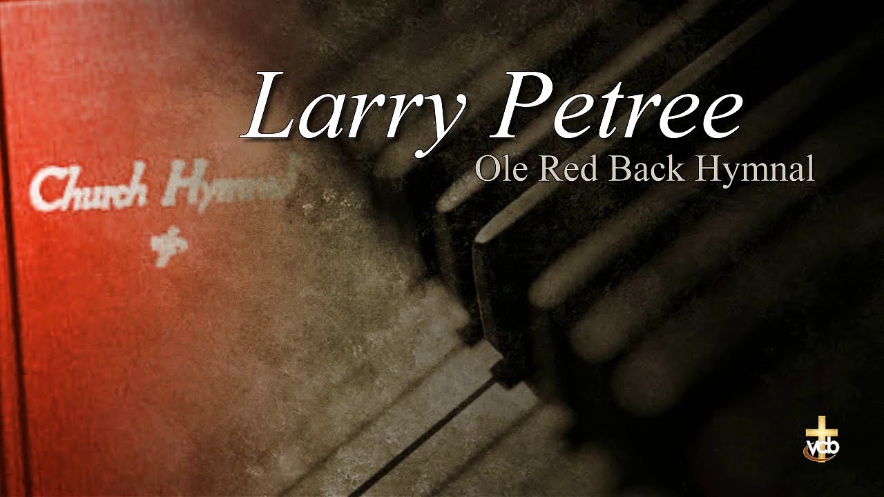 Larry Petree - Ole Red Back Hymnal
