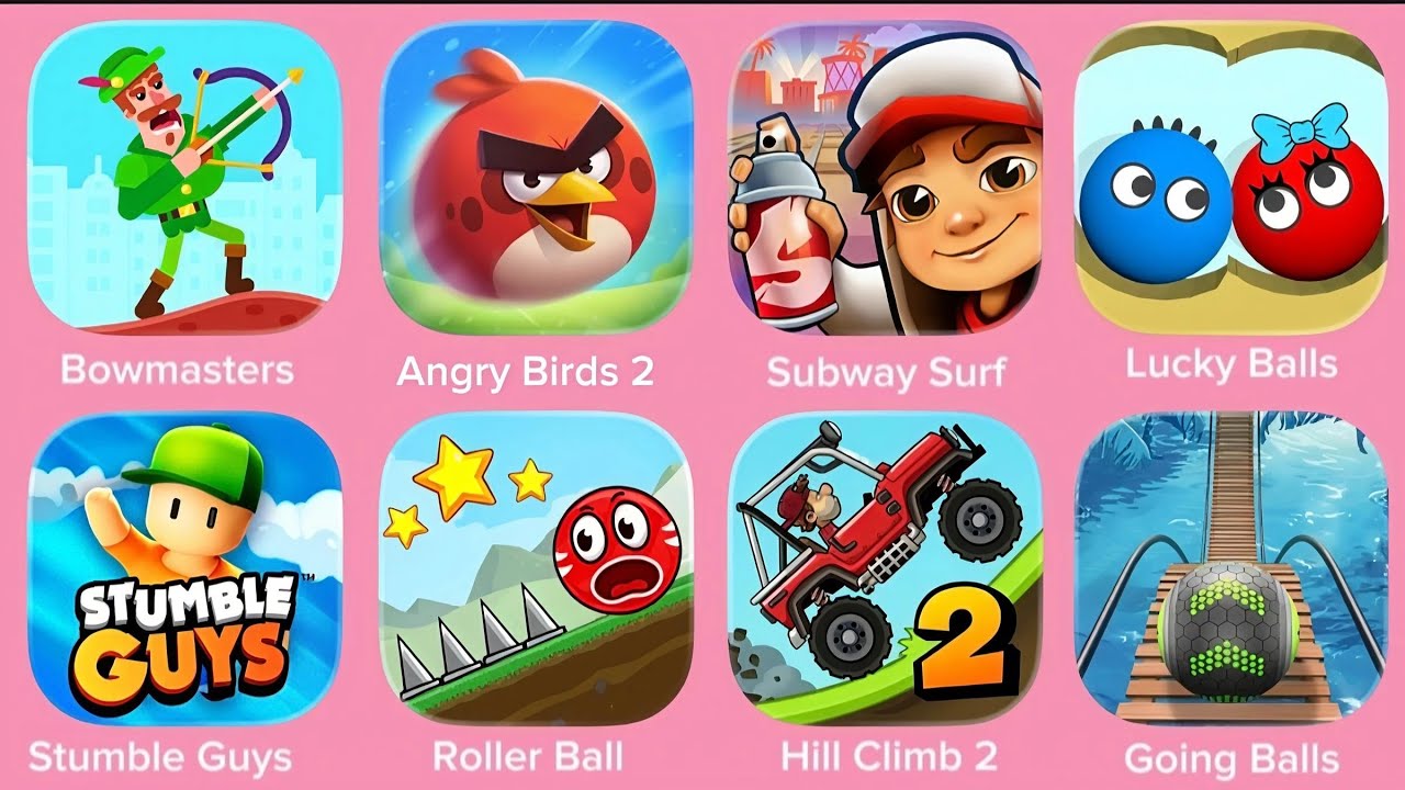 Bowmasters, Angry Birds 2,Subway Surf, Lucky Balls, Stumble Guys, Roller Ball, Hill Climb 2,Going