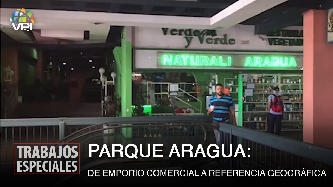 Especial Aragua - Parque Aragua: De emporio comercial a referencia geográfica - VPItv