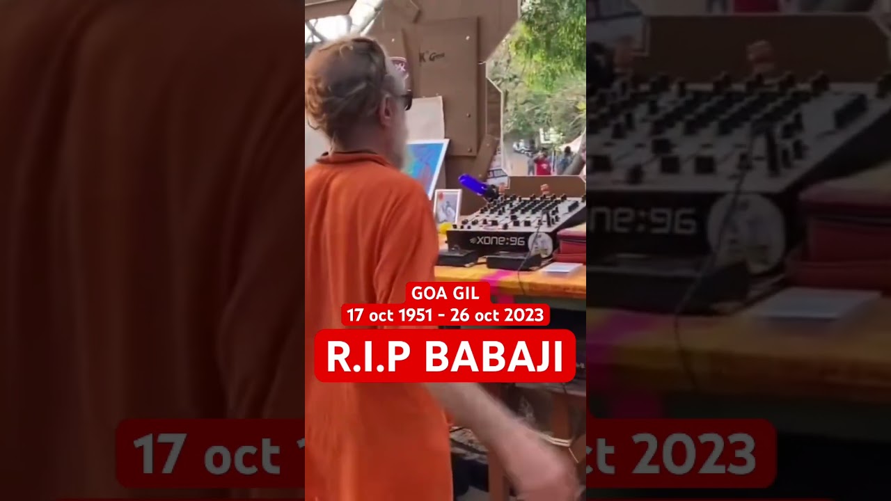 GOA GIL(17 oct 1951 - 26 oct 2023)- REST IN PEACE BABAJI! we will miss you #rave #rip #goagil