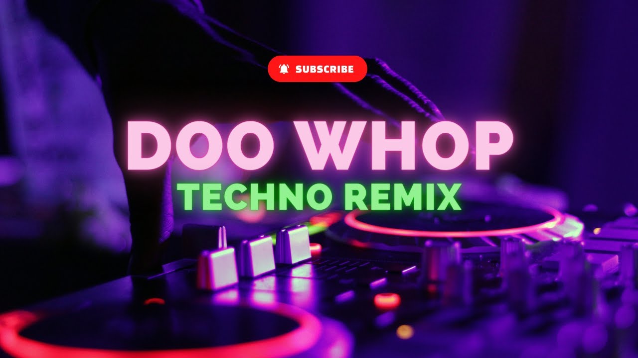 Doo Whop - Techno Remix
