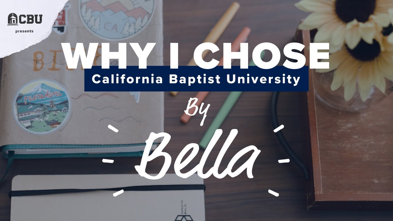 Why I Chose California Baptist University. By Bella.