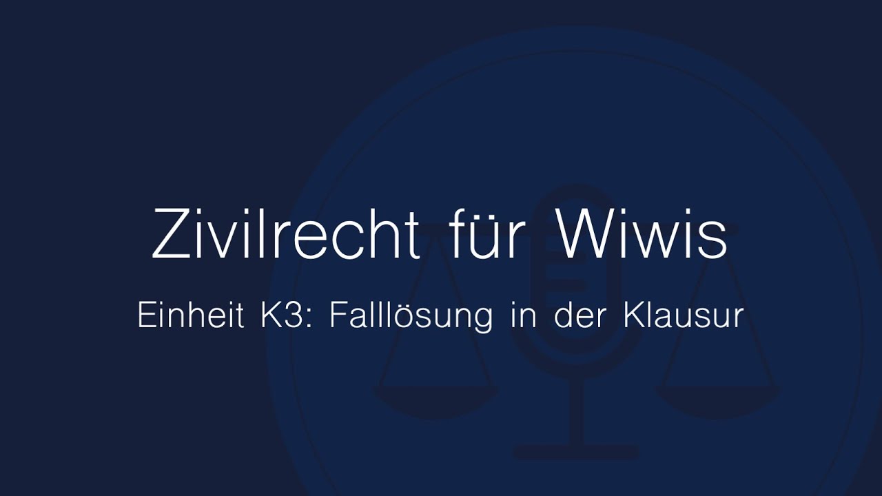 Zivilrecht für Wiwis – Einheit K3: Falllösung in der Klausur