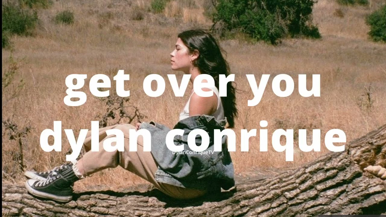 get over you - dylan conrique (lyric video)