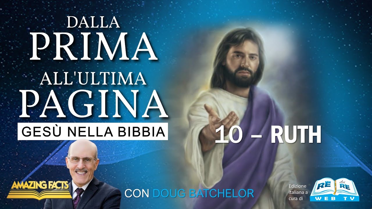 10 - Ruth - Gesù nella Bibbia dalla Prima all’Ultima Pagina – Doug Batchelor