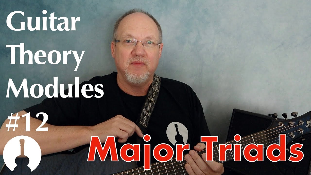 Guitar Theory Module 12: Major Triads