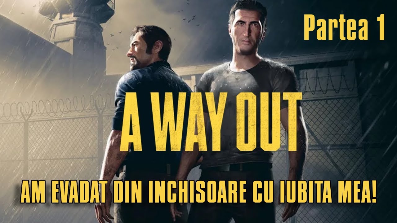 A Way Out! Evadam din INCHISOARE Cu IUBITA Mea! Prima Parte!