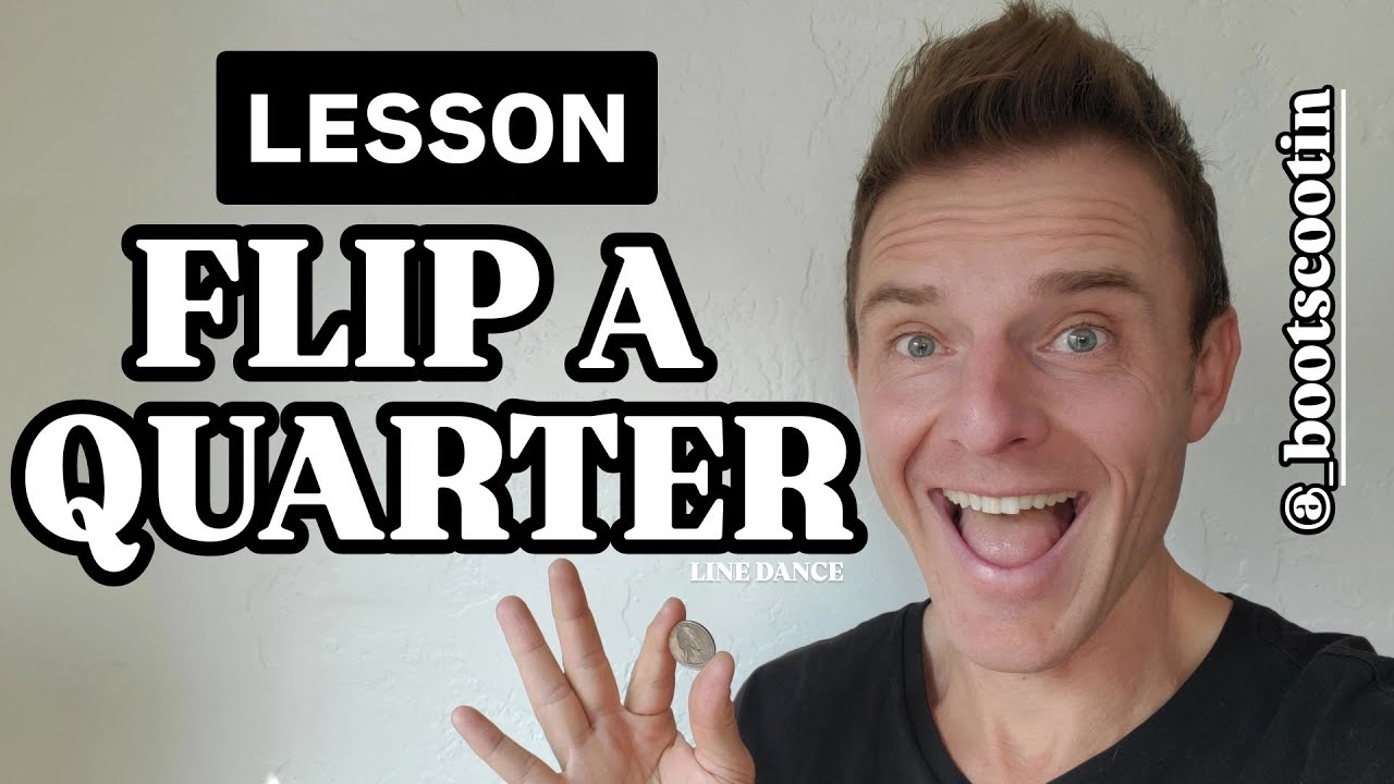 FLIP A QUARTER  -- Line Dance LESSON