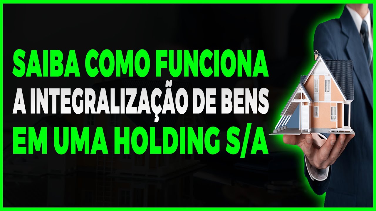 Saiba Como funciona a Integralização de Bens Em Uma Holding S/A - [PREVCONSULTING]