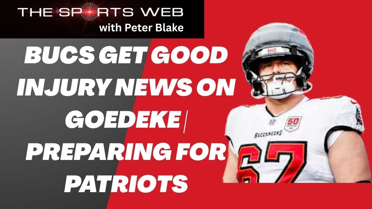 Bucs Get Good Injury News on Goedeke | Preparing for Patriots