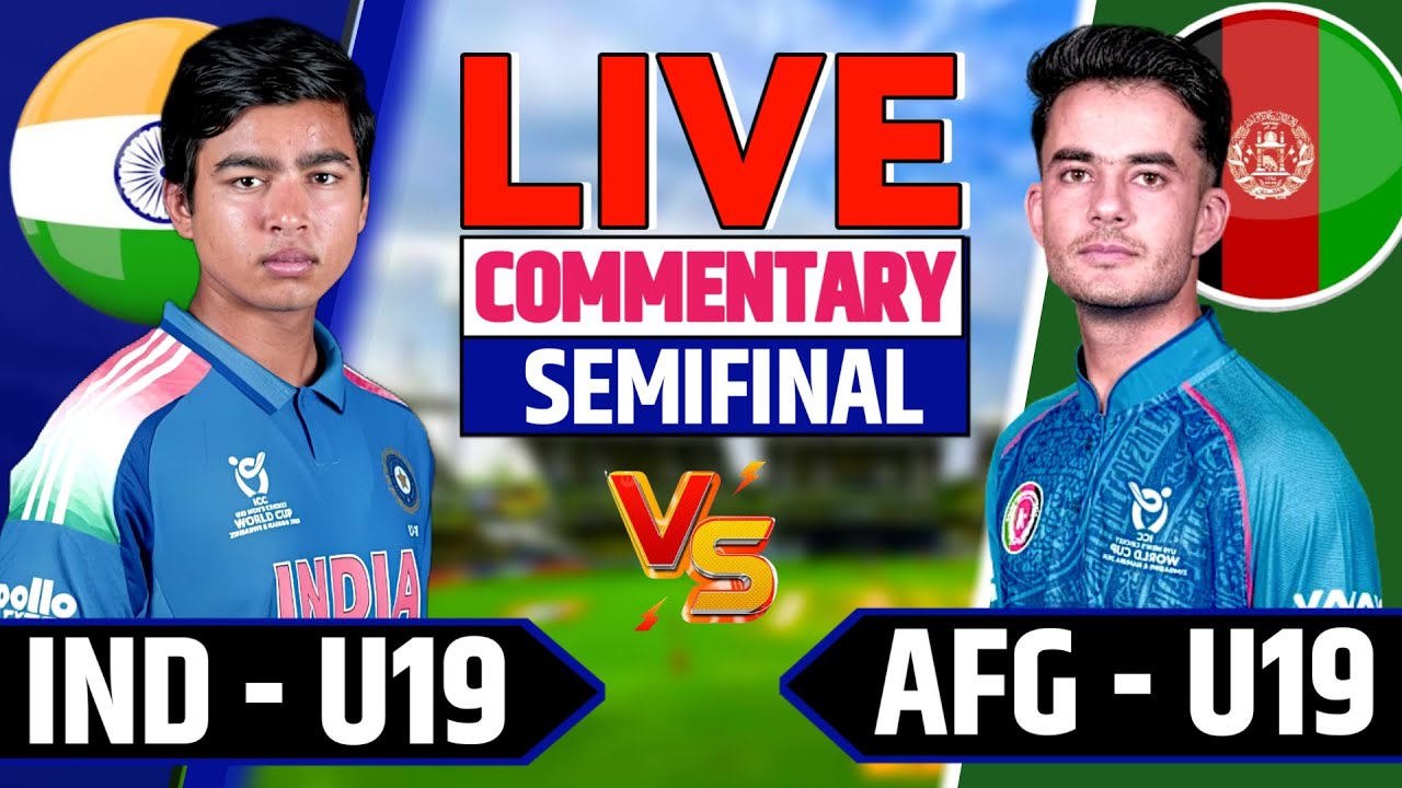 Live : India v U19 vs Afganistan U19, 2nd Semi-Final Match | Live Score & Commentary Today Match