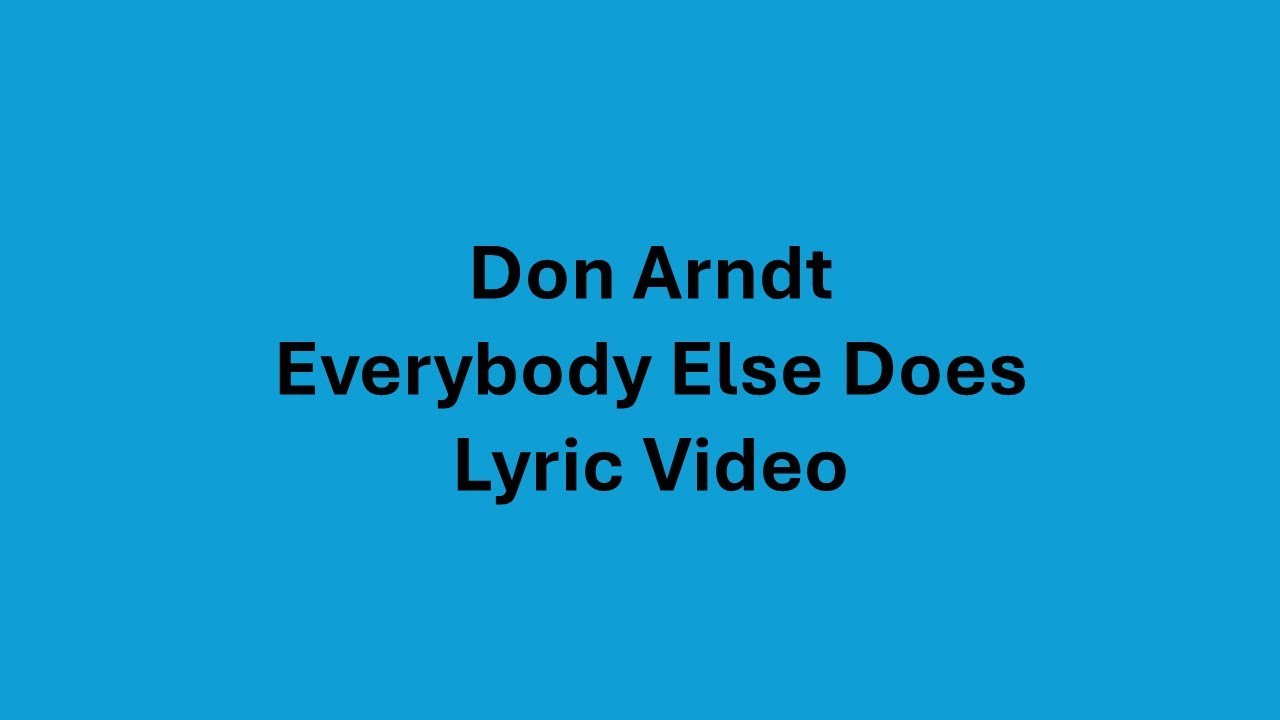 Don Arndt   Everybody Else Does (Lyric Video)