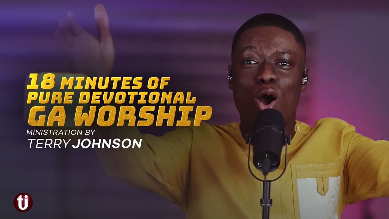 18 Minutes of Pure Devotional Ga Worship Ministration By Terry Johnson