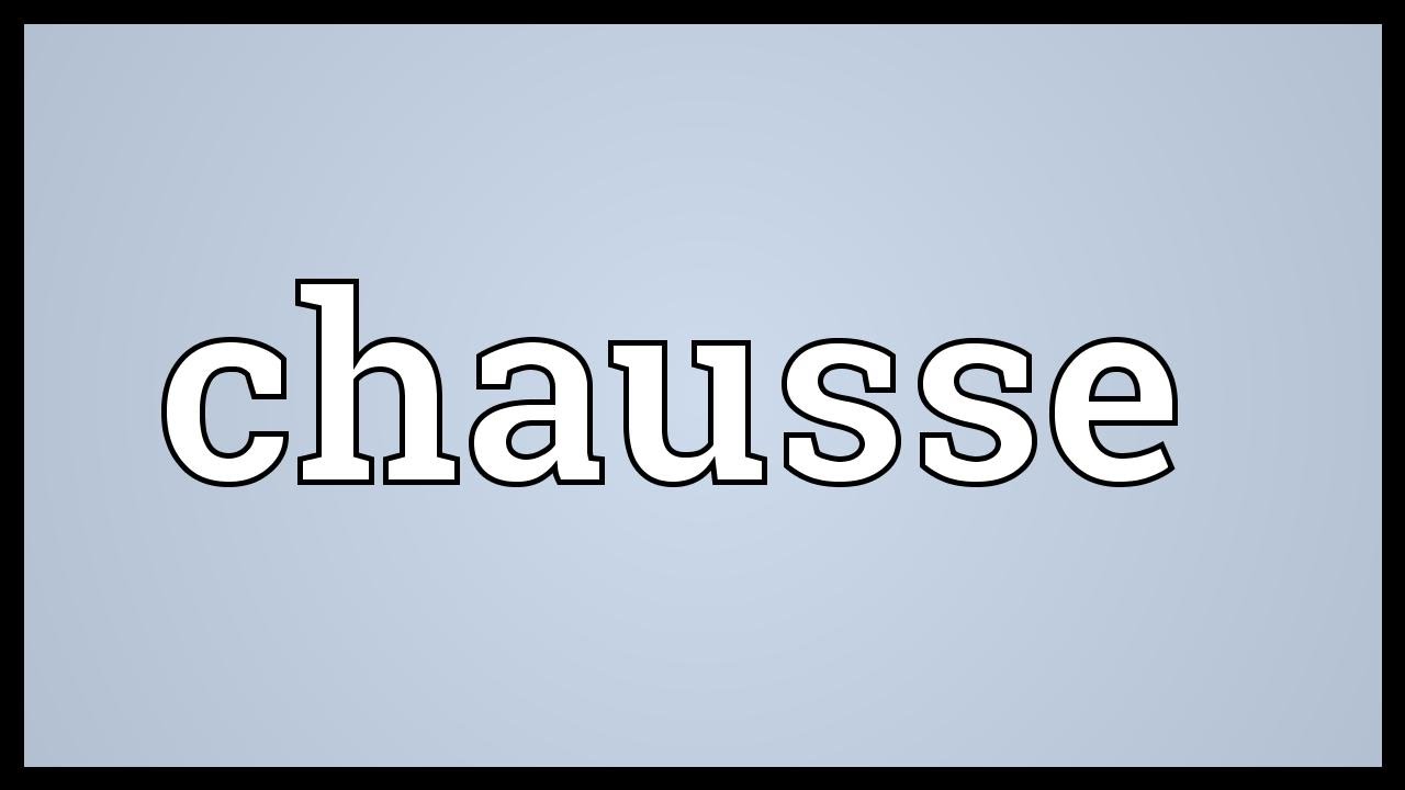 Chausse Meaning