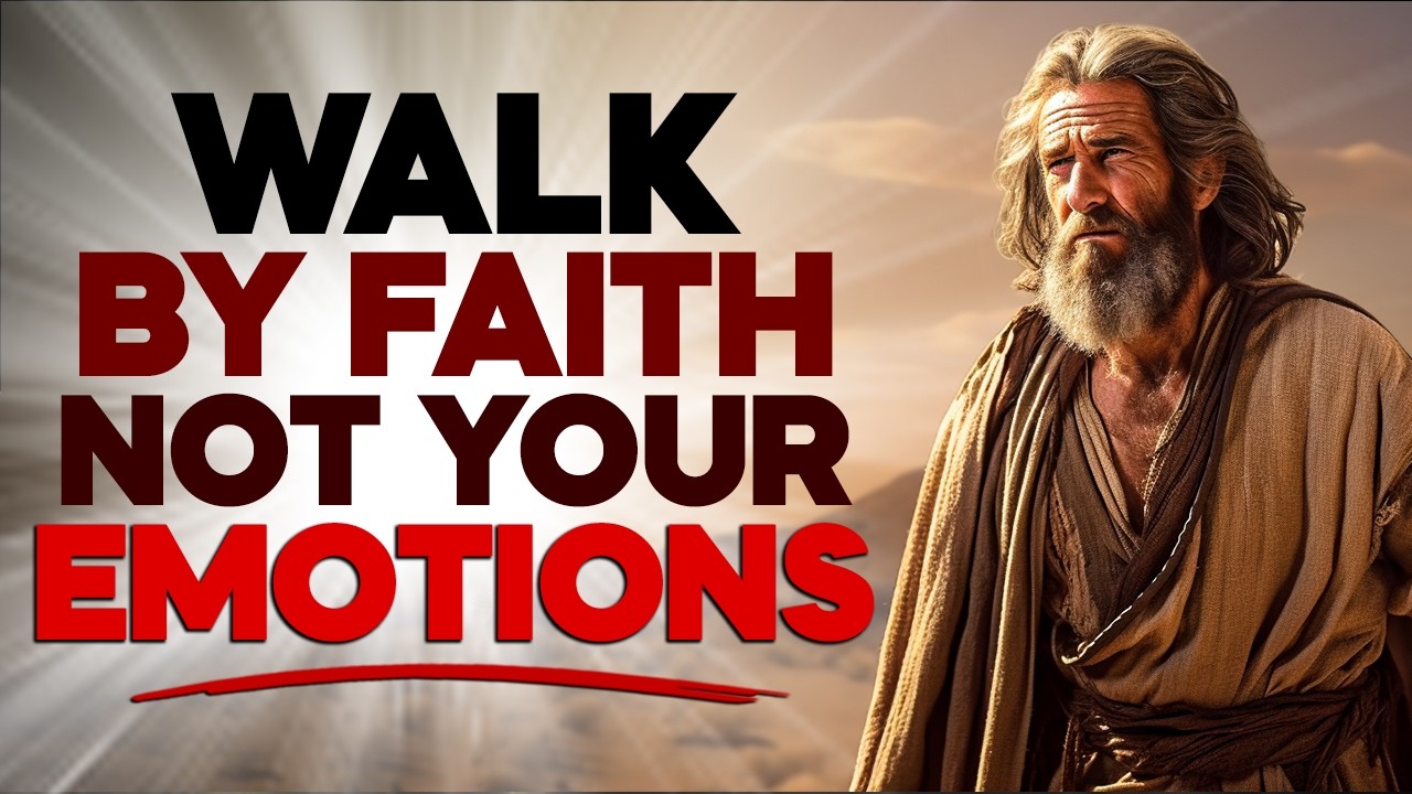 Walk by Faith - Not by Your Emotions! Powerful Christian Motivation