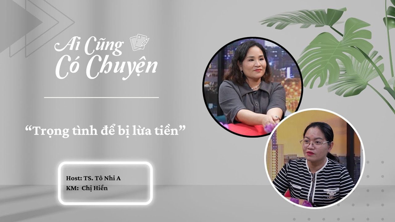 Trọng tình để bị lừa tiền | Ai Cũng Có Chuyện #55 | Tô Nhi A Official