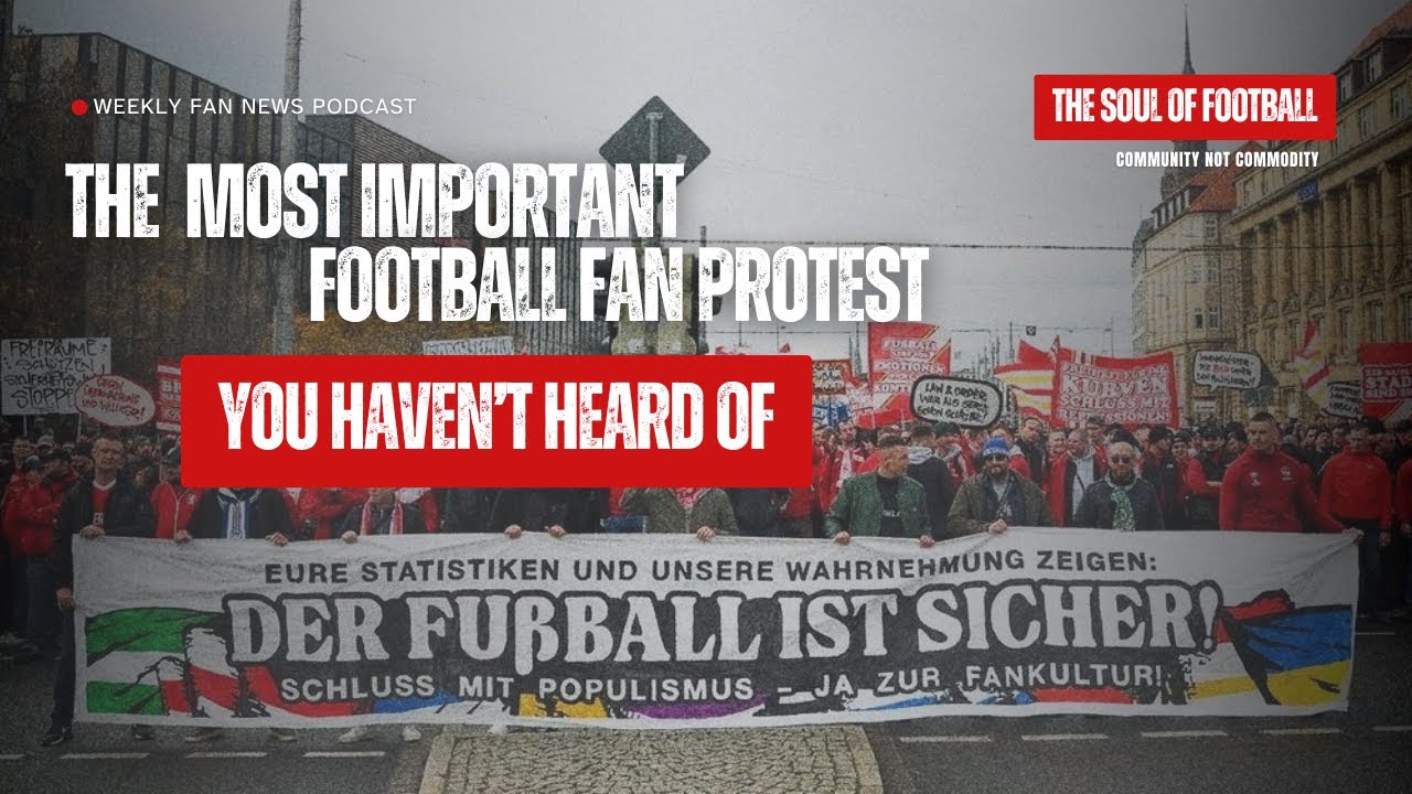 THE MOST IMPORTANT FOOTBALL FAN PROTEST YOU HAVEN&rsquo;T HEARD OF - THE SOUL OF FOOTBALL PODCAST | EP. 1