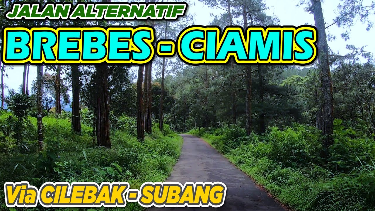 JALAN ALTERNATIF BREBES CIAMIS VIA CILEBAK SUBANG || EKSTRIM